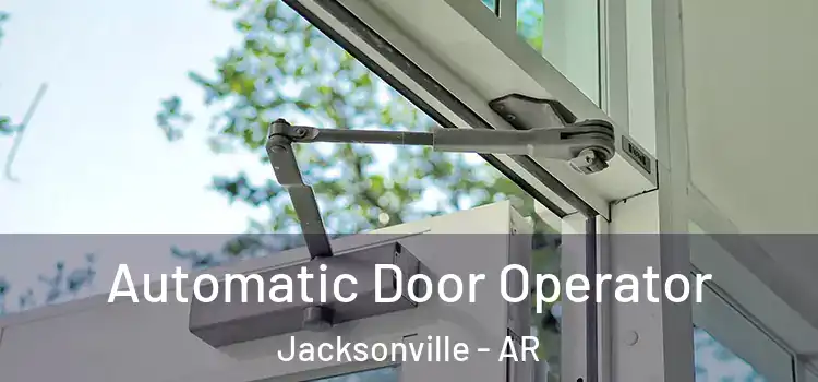  Automatic Door Operator Jacksonville - AR