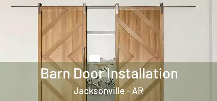 Barn Door Installation Jacksonville - AR