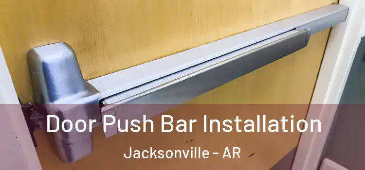 Door Push Bar Installation Jacksonville - AR