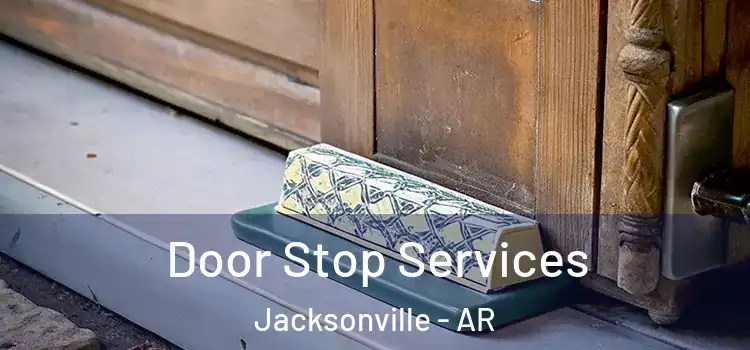  Door Stop Services Jacksonville - AR