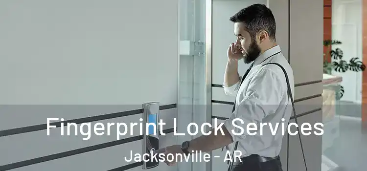 Fingerprint Lock Services Jacksonville - AR