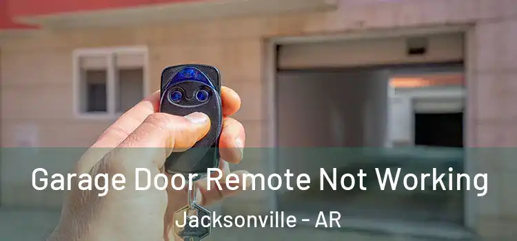  Garage Door Remote Not Working Jacksonville - AR