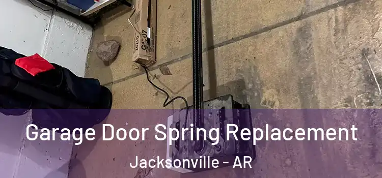  Garage Door Spring Replacement Jacksonville - AR
