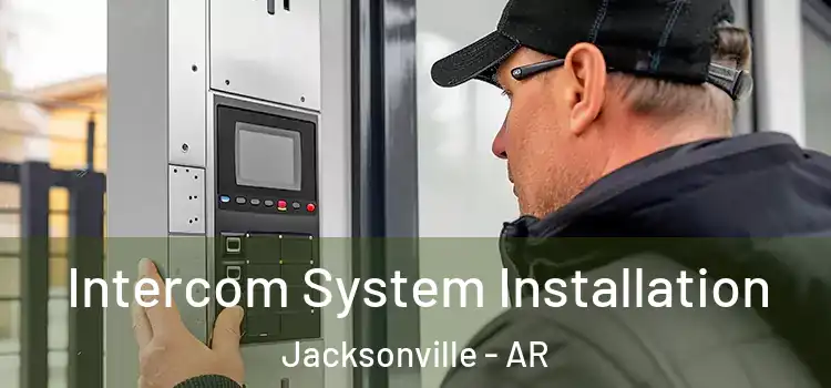  Intercom System Installation Jacksonville - AR