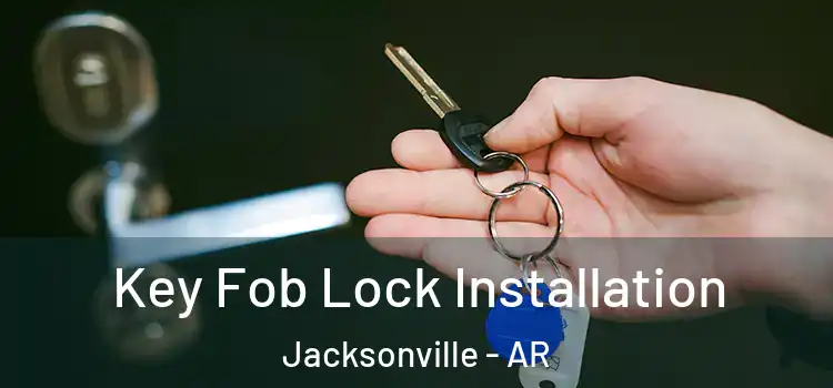  Key Fob Lock Installation Jacksonville - AR