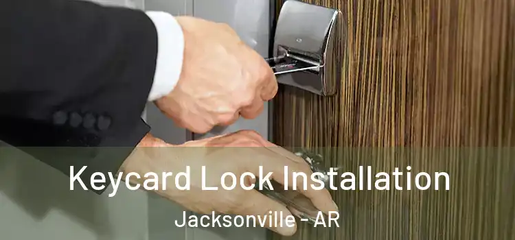 Keycard Lock Installation Jacksonville - AR