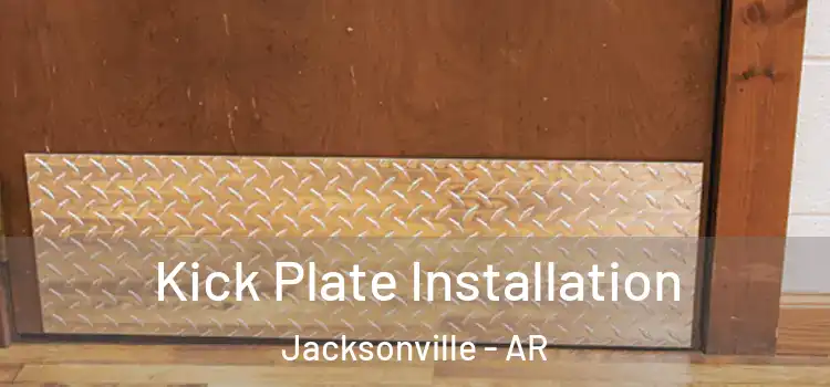  Kick Plate Installation Jacksonville - AR