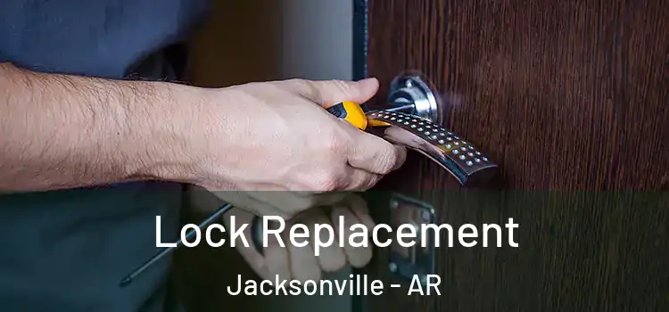  Lock Replacement Jacksonville - AR