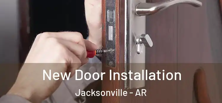  New Door Installation Jacksonville - AR
