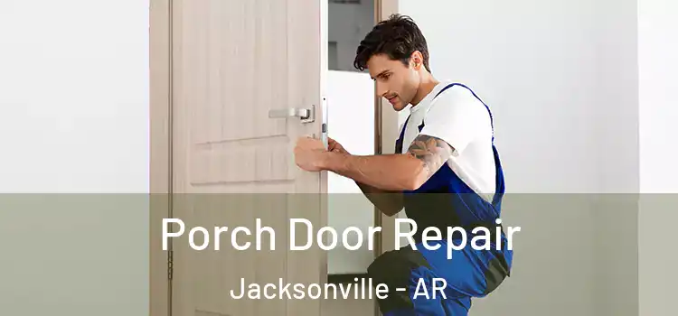  Porch Door Repair Jacksonville - AR