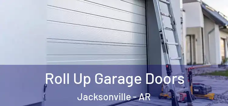  Roll Up Garage Doors Jacksonville - AR