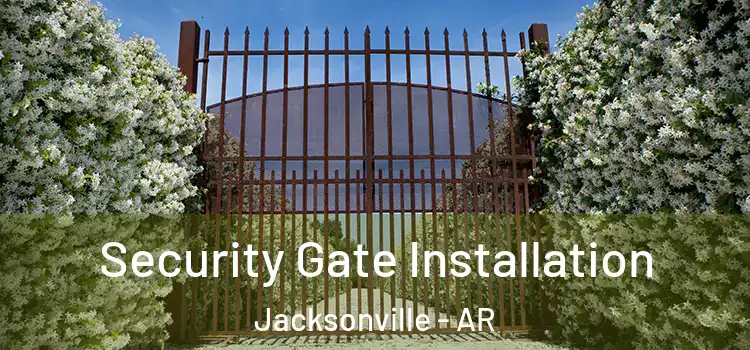  Security Gate Installation Jacksonville - AR