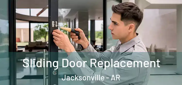 Sliding Door Replacement Jacksonville - AR