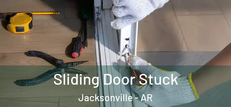  Sliding Door Stuck Jacksonville - AR
